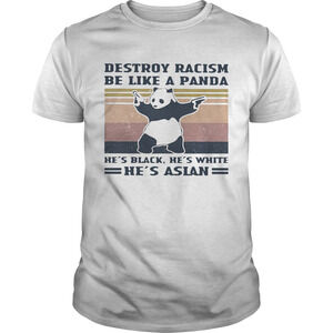 Destroy Racism Be Like A Panda Hes Black Hes White Hes Asian  Retro Shirt